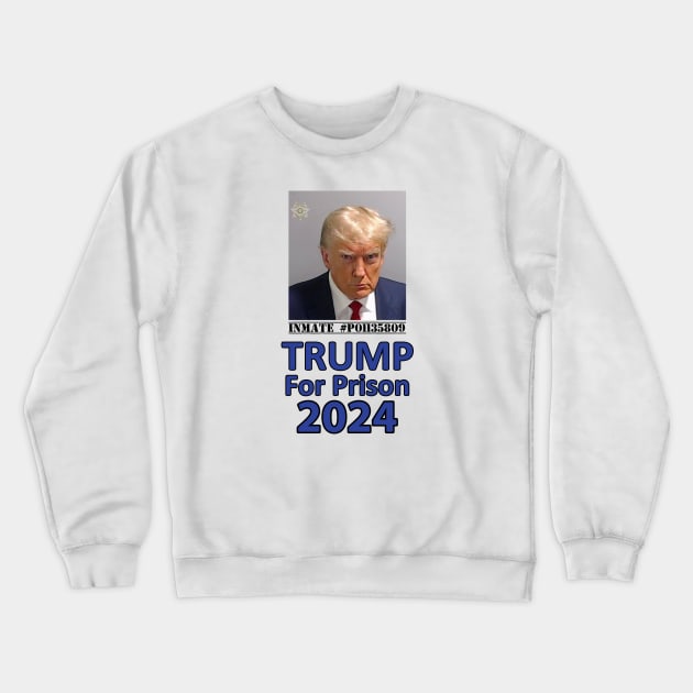 Trump For Prison 2024 Crewneck Sweatshirt by topher